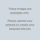 Text on a light gray background indicating examples and instructions for creating bespoke biscuits.